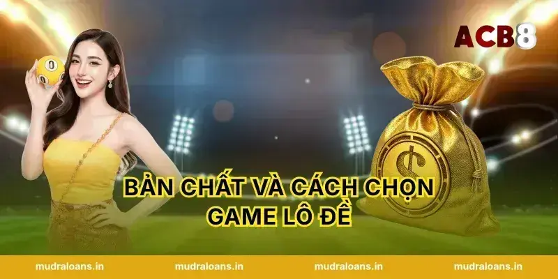 Bản chất và cách chọn game Lô đề