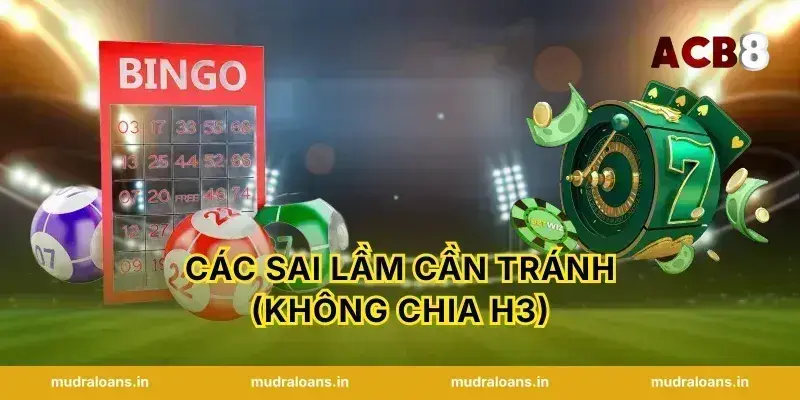 Các sai lầm cần tránh (Không chia H3)